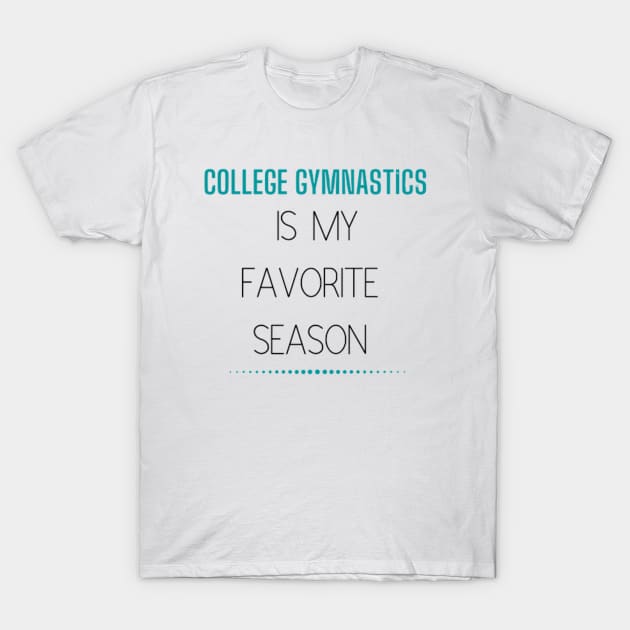 College Gymnastics Is My Favorite Season Design #2 T-Shirt by All Things Gymnastics Podcast 